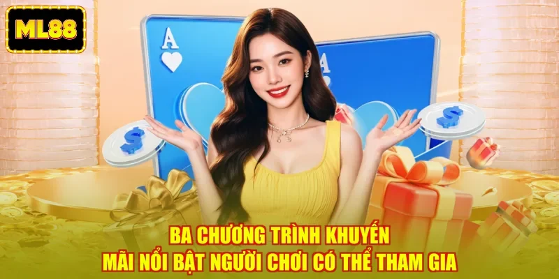 Ba chương trình khuyến mãi nổi bật người chơi có thể tham gia Ba chương trình khuyến mãi nổi bật người chơi có thể tham gia