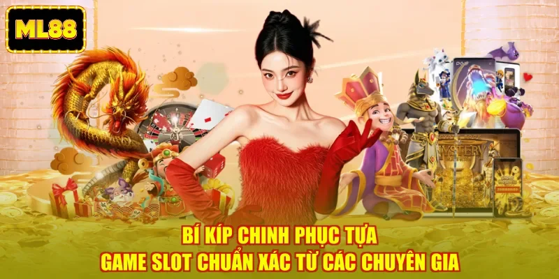 Bí kíp chinh phục tựa game slot chuẩn xác từ các chuyên gia Bí kíp chinh phục tựa game slot chuẩn xác từ các chuyên gia
