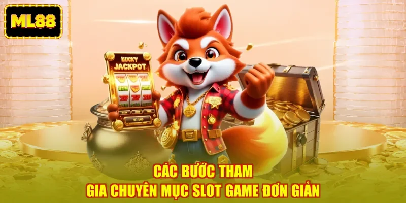 Các bước tham gia chuyên mục slot game đơn giản