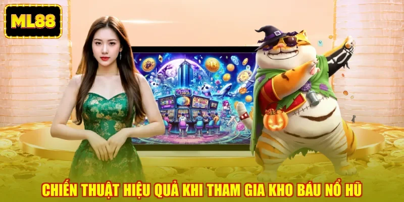 Chiến thuật hiệu quả khi tham gia kho báu nổ hũ