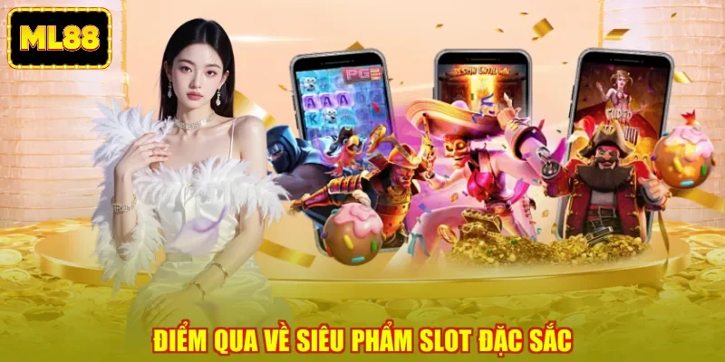 Điểm qua về siêu phẩm slot đặc sắc Điểm qua về siêu phẩm slot đặc sắc