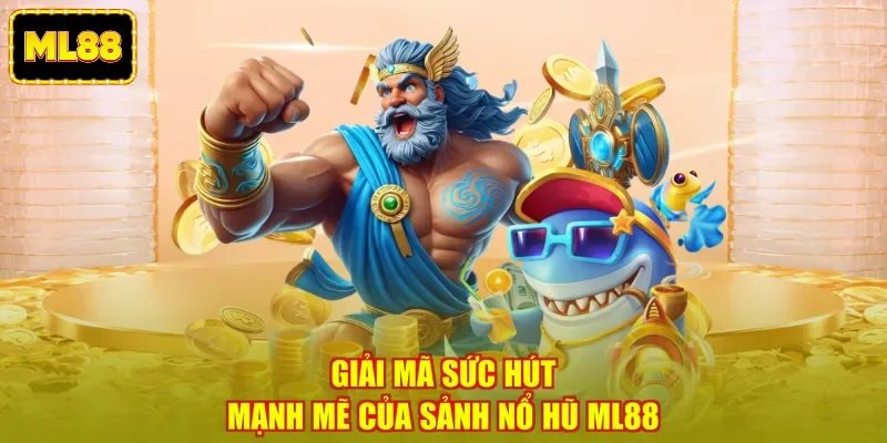 Giải mã sức hút mạnh mẽ của sảnh nổ hũ ML88