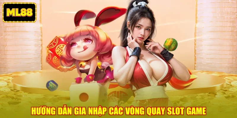 Hướng dẫn gia nhập các vòng quay slot game