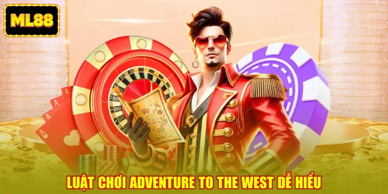 Luật chơi Adventure To The West dễ hiểu Luật chơi Adventure To The West dễ hiểu