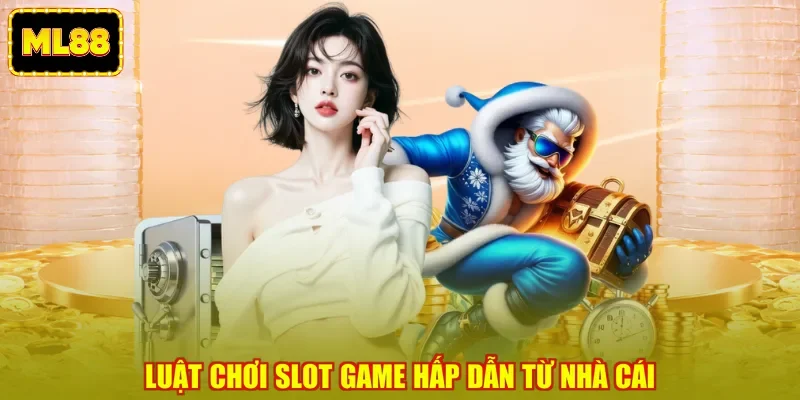 Luật chơi slot game hấp dẫn từ nhà cái
