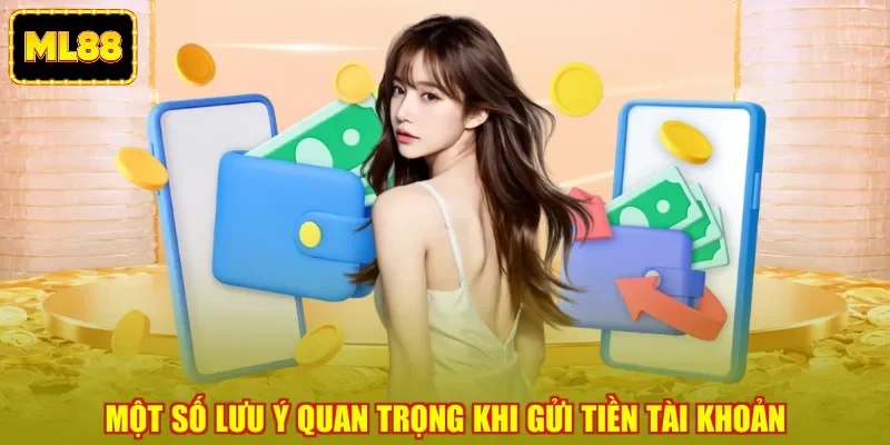 Một số lưu ý quan trọng khi gửi tiền tài khoản