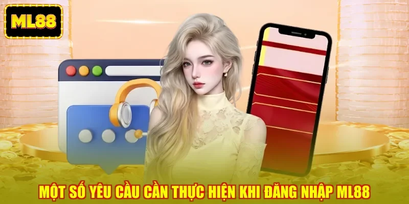 Một số yêu cầu cần thực hiện khi đăng nhập ML88