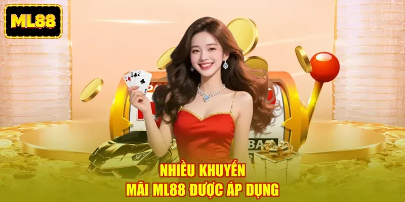 Nhiều khuyến mãi ML88 được áp dụng Nhiều khuyến mãi ML88 được áp dụng