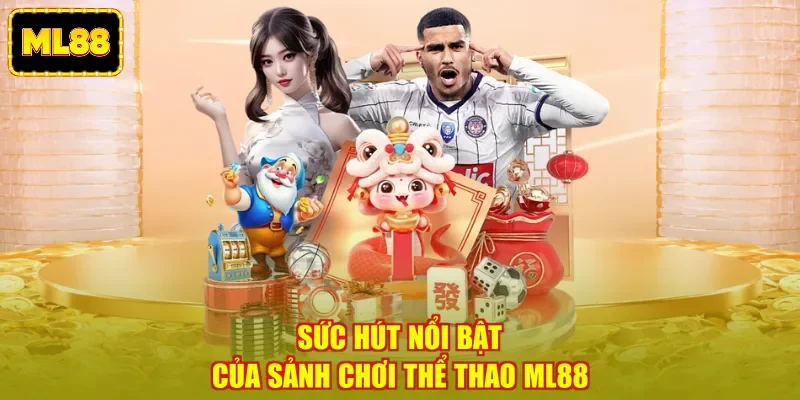 Sức hút nổi bật của sảnh chơi thể thao ML88