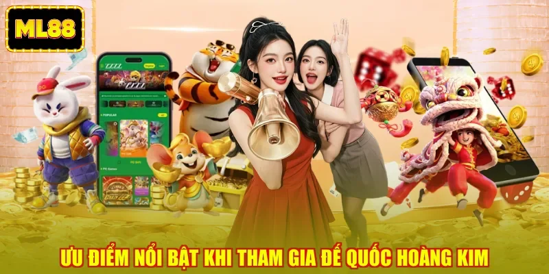 Ưu điểm nổi bật khi tham gia đế quốc hoàng kim Ưu điểm nổi bật khi tham gia đế quốc hoàng kim