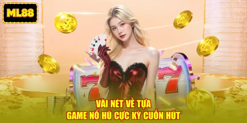 Vài nét về tựa game nổ hũ cực kỳ cuốn hút Vài nét về tựa game nổ hũ cực kỳ cuốn hút